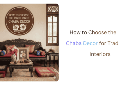 How to Choose the Right Chaba Decor for Traditional Interiors