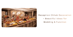 Reception Chhab Decoration – Beautiful Ideas for Wedding & Function